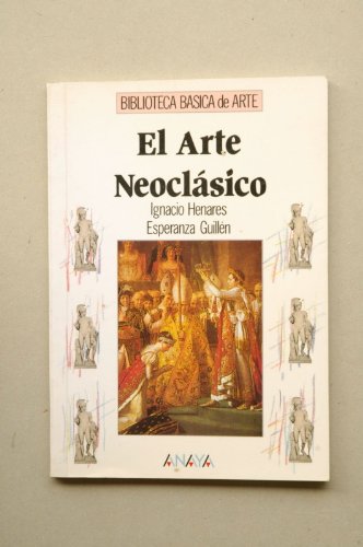 9788420744704: El arte neoclsico (Arte - Biblioteca Bsica De Arte - Serie General)