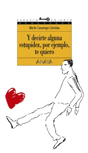 9788420767253: Y decirte alguna estupidez, por ejemplo, te quiero (Espacio Abierto/Open Space) (Spanish Edition)