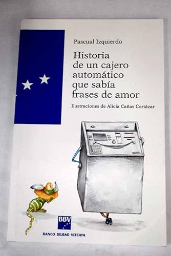 Imagen de archivo de HISTORIA DE UN CAJERO AUTOMTICO QUE SABA FRASES DE AMOR Izquierdo, Pascual a la venta por VANLIBER