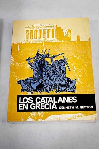 Los catalanes en Grecia (ColeccioÌn Sumer) (Spanish Edition) (9788420904054) by Setton, Kenneth Meyer