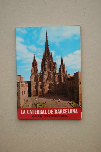 9788421005514: La Catedral de Barcelona: Guía turística (Archivo Capitular de la Catedral de Barcelona. Publicaciones : serie 3, Monografías ; 1) (Spanish Edition)