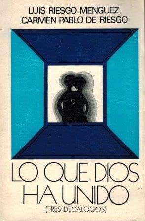 9788421303856: Lo que Dios ha unido: (tres decalogos) (Spanish Edition)