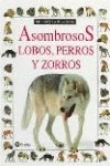 Imagen de archivo de Asombrosos Lobos, Perros y Zorros a la venta por Hamelyn
