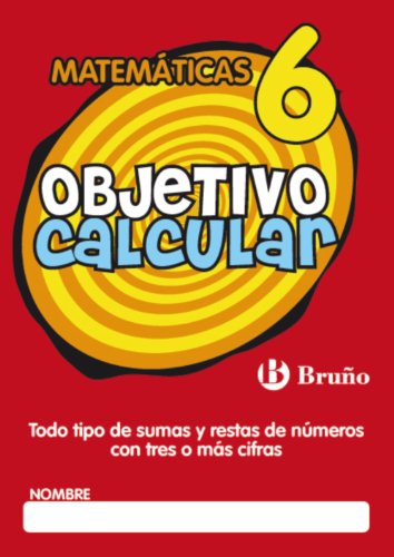 9788421665152: Objetivo calcular / Objective Calculate: Todo Tipo De Sumas Y Restas De Numeros Con Tres O Mas Cifras / All Kinds of Addition and Subtraction of Numbers With Three or More Numbers: 6