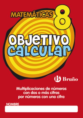 Stock image for OBJETIVO CALCULAR 8 MULTIPLICACIONES DE NMEROS CON DOS O MS CIFRAS POR NMEROS for sale by Librerias Prometeo y Proteo