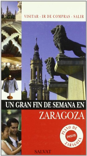 Un Gran Fin de Semana en Zaragoza.itinerarios, con Plano, por Todos los Museos, Monumentos y Lugares Más Interesantes. 300 Direcciones Comentadas E Ilustradas. 350 Fotos E Ilustraciones a Color. Coordinadora: María José Guitián. - CASTRO, Inés, Isaac A. CALVO y Miguel IGLESIAS.-