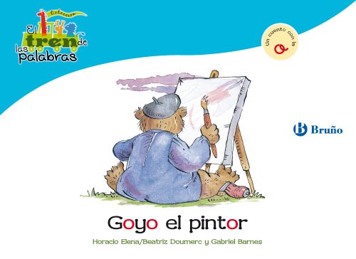 Stock image for El tren de las palabras: Goyo el pintor: Un cuento con la O (Castellano - Bruo - El Tren De Las Palabras) for sale by medimops