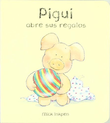 Pigui abre sus regalos (Pigui / Wibbly Pig) (Spanish Edition) (9788421681619) by Inkpen, Mick