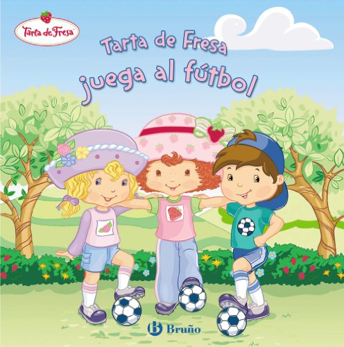 9788421683231: Tarta de Fresa juega al ftbol (Tarta De Fresa / Strawberry Shortcake) (Spanish Edition)