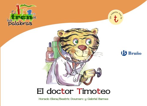 Beispielbild fr El doctor Timoteo / Dr. Timothy: Un Cuento Con La T / a Story With T (El tren de las palabras / The Train of Words) zum Verkauf von medimops