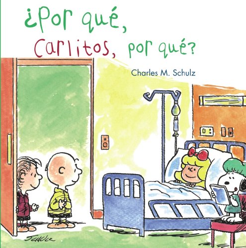 Por qué, Carlitos, por qué? / Why, Charlie Brown, why?: Lo que ocurre cuando un amigo está muy enfermo / A Story About What Happens When a Friend Is Very Ill - SCHULZ, CHARLES