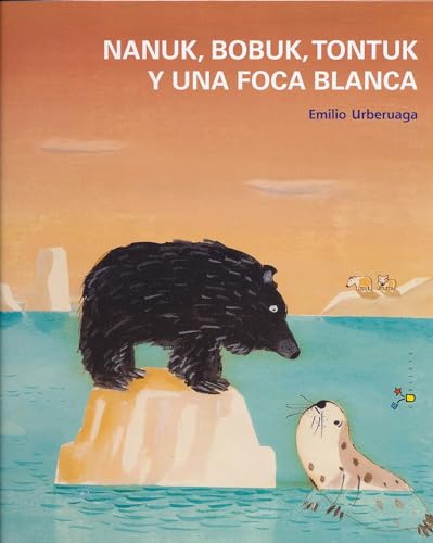 9788421699935: Nanuk, Bobuk, Tontuk y una foca blanca (Castellano - A PARTIR DE 3 AOS - LBUMES - Cubilete)