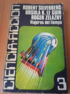 VIAJEROS DEL TIEMPO (Primera edición) - Robert Silverberg / Úrsula K. Le Guin / Roger Zelazny