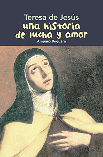 Imagen de archivo de TERESA DE JESUS, UNA HISTORIA DE LUCHA Y AMOR a la venta por Antrtica