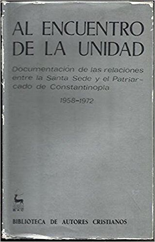 Al encuentro de la unidad. Documentación de las relaciones entre la Santa Sede y el Patriarcado d...