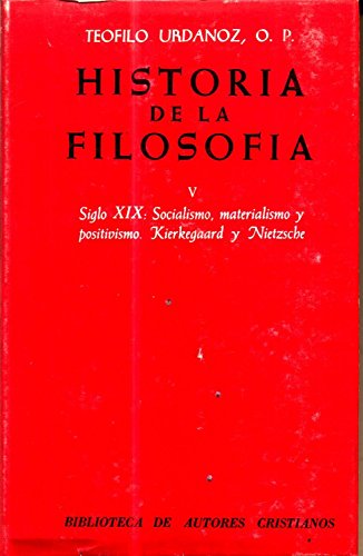 Historia De La Filosofía V Siglo XIX: Socialismo, meterialismo y positivismo. Kierkegaard y Nietzsche - Teofilo Urdanoz