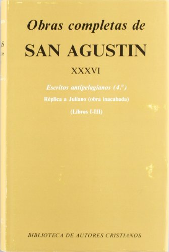 9788422011828: Obras completas de San Agustn. XXXVI: Escritos antipelagianos (4.): Rplica a Juliano (Libros I-III): 462 (NORMAL)