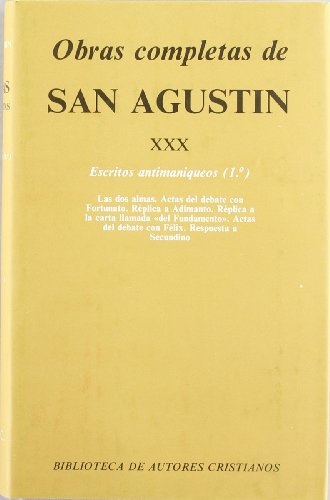 9788422012764: Obras completas de San Agustn. XXX: Escritos antimaniqueos (1.): Las dos almas del hombre. Actas del debate contra el maniqueo Fortunato. Rplica a ... debate sobre el maniqueo Flix: 487 (NORMAL)