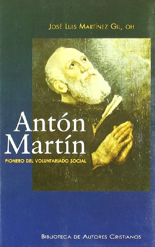 9788422014409: Antn Martn. Pionero del voluntariado social: Vida del hermano Antn Martn de Dios, primer compaero de san Juan de Dios, cofundador de la Orden ... social en Madrid (FUERA DE COLECCIN)