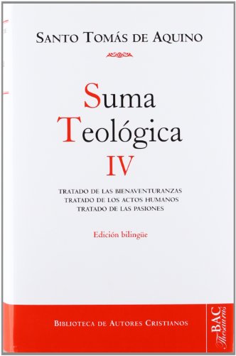 SUMA TEOLÓGICA. IV (1-2 Q.1-48): TRATADO DE LAS BIENAVENTURANZAS; TRATADO DE LOS