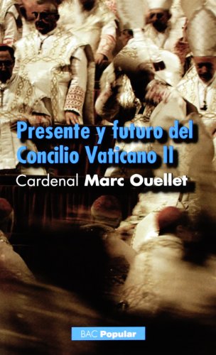Presente y futuro del Concilio ecumÃ©nico Vaticano II: Entrevista con el Padre Geoffroy de la Tousche (9788422016410) by Ouellet, Marc