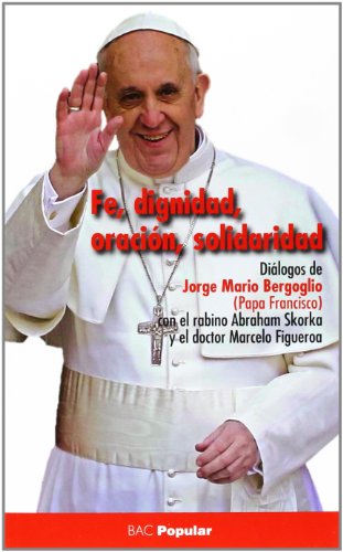 Imagen de archivo de FE DIGNIDAD ORACION SOLIDARIDA PAPA FRANCISCO a la venta por Siglo Actual libros