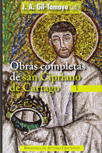 9788422016892: Obras completas de San Cipriano de Cartago, I: Testimonios a Quirino ; A Donato ; La unidad de la Iglesia catlica ; La oracin dominical ; La ... bienes de la paciencia ; Cartas: 1 (NORMAL)