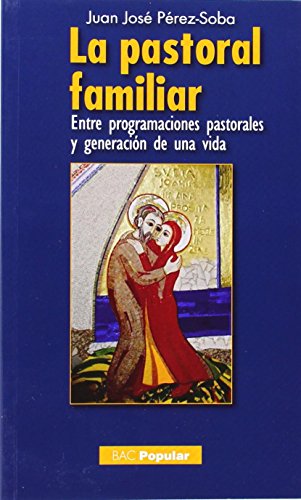 9788422017257: La pastoral familiar: Entre programaciones pastorales y generacin de una vida (POPULAR)