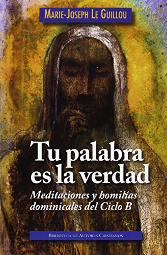 Imagen de archivo de Tu palabra es la verdad: meditaciones y homilias domininicales del Ciclo B a la venta por AG Library