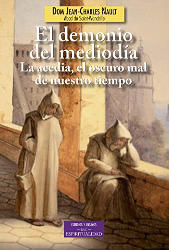 Imagen de archivo de El demonio del medioda: La acedia, el oscuro mal de nuestro tiempo (ESTUDIOS Y ENSAYOS) (Spanish Edition) a la venta por Ergodebooks