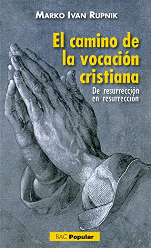 Imagen de archivo de EL CAMINO DE LA VOCACION CRISTIANA: DE RESURECCION EN RESURRECCION a la venta por KALAMO LIBROS, S.L.