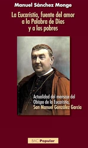 Imagen de archivo de La Eucarista, fuente del amor a la Palabra de Dios y a los pobres: Actualidad del mensaje del Obispo de la Eucarista, San Manuel Gonzlez Garca a la venta por GF Books, Inc.