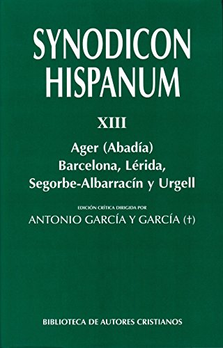 Stock image for Synodicon Hispanum. XIII: Ager (Abada), Barcelona, L rida, Segorbe-Albarracn y Urgell (FUERA DE COLECCI"N) (Spanish Edition) for sale by Better World Books: West
