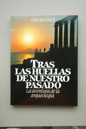 9788422613060: Tras las huellas de nuestro pasado : la aventura de lal arqueologa / Kurt Benesch ; [traduccin Luis Romano Haces]