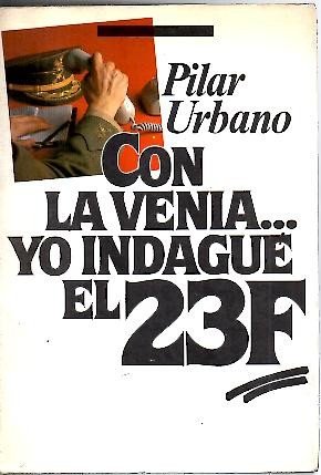 Con la venia-- yo indaguÃ© el 23-F - Urbano, Pilar