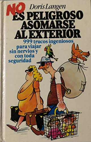 Imagen de archivo de NO es peligroso asomarse al exterior: 999 trucos ingeniosos para viajar sin nervios y con toda seguridad a la venta por Erase una vez un libro