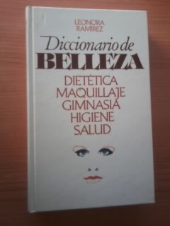 Beispielbild fr Diccionario de belleza : diettica, maquillaje, gimnasia, higiene, salud Leonora Ramirez zum Verkauf von VANLIBER