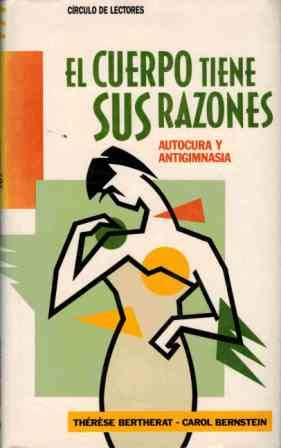 Imagen de archivo de El cuerpo tiene sus razones: autocura y antigimnasia a la venta por medimops