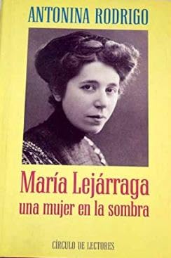 MARÍA LEJÁRRAGA. Una mujer en la sombra