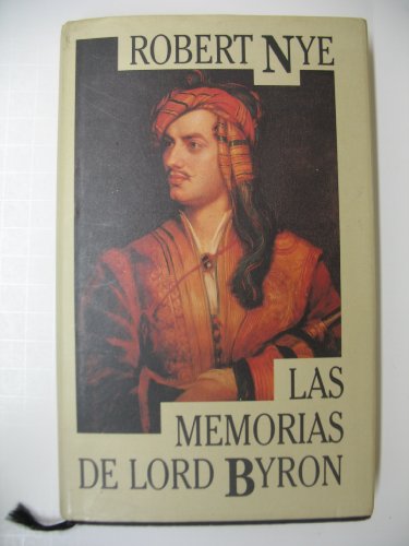 9788422647409: Las memorias de Lord Byron / Robert Nye ; traduccin Antonio Desmonts ; introduccin de Luis Anronio de Villena