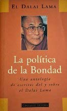 LA POLÍTICA DE LA BONDAD : UNA ANTOLOGÍA DE ESCRITOS DEL Y SOBRE EL DALAI LAMA - BSTAN-