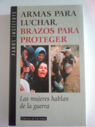 Armas para luchar, brazos para proteger. Las mujeres hablan de la guerra