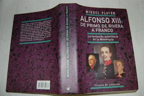 Imagen de archivo de Alfonso XIII: de primo de Rivera afranco: la tentacion autoritaria de la monarquia Platon, Miguel a la venta por Papiro y Papel