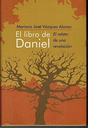 Beispielbild fr El libro de Daniel : el relato de una revelacin Vzquez Alonso, Mariano Jos zum Verkauf von VANLIBER