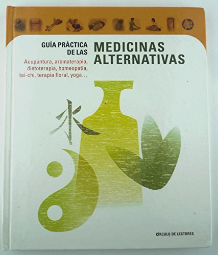 Imagen de archivo de Gua prctica de las medicinas alternativas (Acupuntura, aromaterapia, dietoterapia, homeopata, tai-chi, terapia floral, yoga ) a la venta por Erase una vez un libro