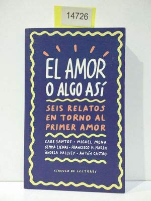 Imagen de archivo de El amor o algo as : seis relatos en torno al primer amor a la venta por Librera Prez Galds