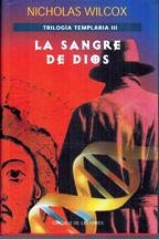 SANGRE DE DIOS - LA. TRILOGIA TEMPLARIA III - WILCOX, NICHOLAS (JUAN ESLAVA GALAN)