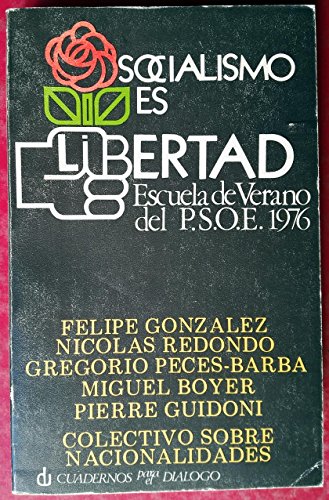 Stock image for Socialismo es libertad: Escuela de Verano del PSOE 1976 (Libros de bolsillo Cuadernos para el Dialogo, Divulgacion universitaria ; no. 104 : for sale by Ammareal