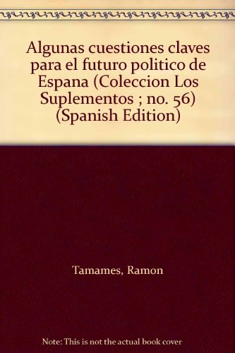 Algunas cuestiones claves para el futuro poliÌtico de EspanÌƒa (ColeccioÌn Los Suplementos ; no. 56) (Spanish Edition) (9788422970569) by Tamames, RamoÌn