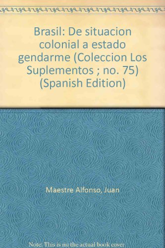 Stock image for Brasil: De situacio?n colonial a estado gendarme (Coleccio?n Los Suplementos ; no. 75) (Spanish Edition) for sale by Iridium_Books